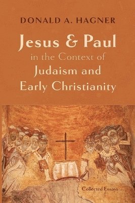 Donald A Hagner - Jesus and Paul in the Context of Judaism and Early Christianity, Häftad