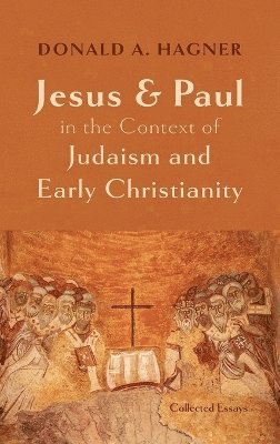 Donald A Hagner - Jesus and Paul in the Context of Judaism and Early Christianity, Inbunden