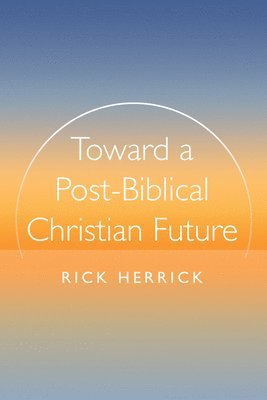 Toward a Post-Biblical Christian Future 1