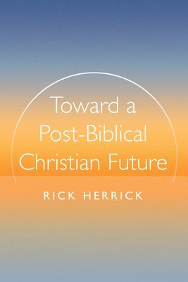 Toward a Post-Biblical Christian Future
