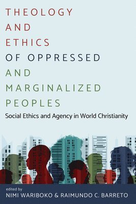 Nimi Wariboko, Raimundo Barreto, Raimundo C. Barreto - Theology and Ethics of Oppressed and Marginalized Peoples, Häftad