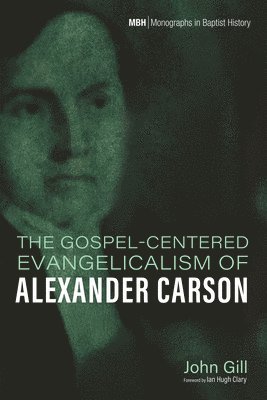 bokomslag Gospel-Centered Evangelicalism of Alexander Carson