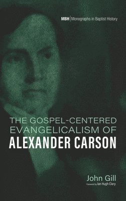 bokomslag The Gospel-Centered Evangelicalism of Alexander Carson