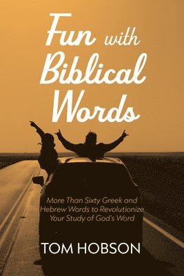 bokomslag Fun with Biblical Words: More Than Sixty Greek and Hebrew Words to Revolutionize Your Study of God's Word