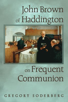 John Brown of Haddington on Frequent Communion 1