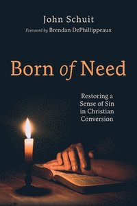 bokomslag Born of Need: Restoring a Sense of Sin in Christian Conversion