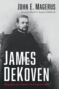 bokomslag James DeKoven: Biography of a Famous Yet Forgotten Man