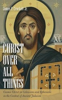 bokomslag Christ over All Things