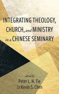 bokomslag Integrating Theology, Church, and Ministry in a Chinese Seminary