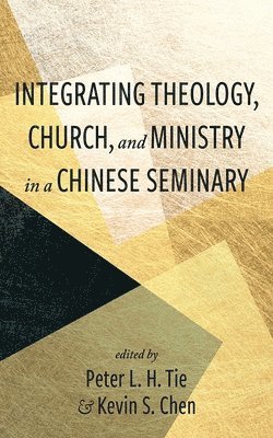 bokomslag Integrating Theology, Church, and Ministry in a Chinese Seminary