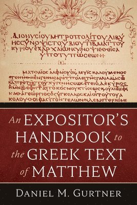 Daniel M Gurtner, Daniel M. Gurtner - Expositor's Handbook to the Greek Text of Matthew, Inbunden