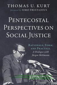 bokomslag Pentecostal Perspectives on Social Justice: Rationale, Form, and Practice. a Dialogue with Jürgen Moltmann