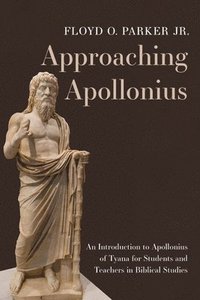 bokomslag Approaching Apollonius: An Introduction to Apollonius of Tyana for Students and Teachers in Biblical Studies