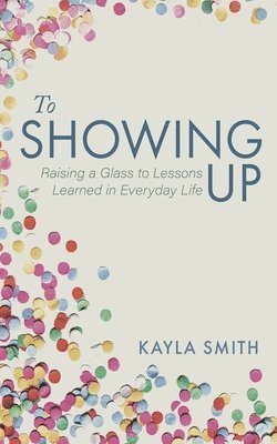 Kayla Smith - To Showing Up, Häftad