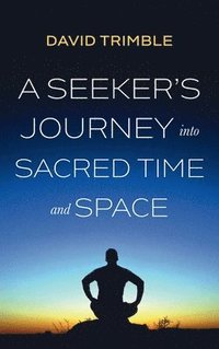 bokomslag A Seeker's Journey into Sacred Time and Space