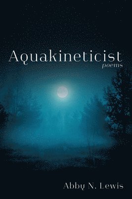 bokomslag Aquakineticist: Poems