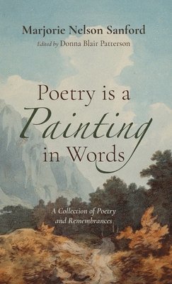 Marjorie Nelson Sanford, Donna Blair Patterson - Poetry is a Painting in Words, Inbunden