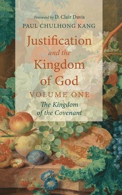 bokomslag Justification and the Kingdom of God, Volume One