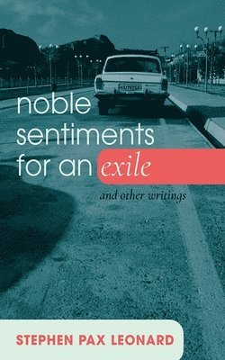 Stephen Pax Leonard - Noble Sentiments for an Exile, Häftad