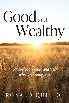 bokomslag Good and Wealthy: Prosperous Women and Men Who Led Saintly Lives