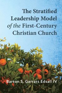 bokomslag The Stratified Leadership Model of the First-Century Christian Church
