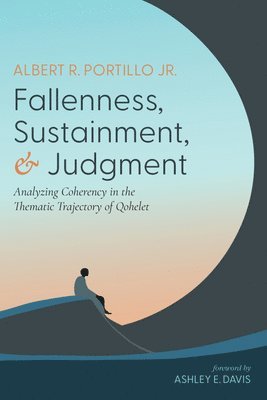 bokomslag Fallenness, Sustainment, and Judgment: Analyzing Coherency in the Thematic Trajectory of Qohelet