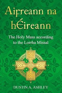 bokomslag Aifreann Na Héireann: The Holy Mass According to the Lorrha Missal