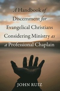 bokomslag Handbook of Discernment for Evangelical Christians Considering Ministry as a Professional Chaplain