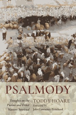 Psalmody: Thoughts on the Psalms and Other Matters Spiritual 1