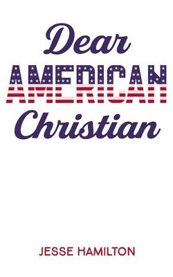 Jesse Hamilton - Dear American Christian, Inbunden
