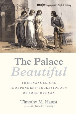 bokomslag The Palace Beautiful: The Evangelical Independent Ecclesiology of John Bunyan