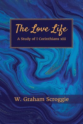 bokomslag The Love Life: A Study of I Corinthians XIII