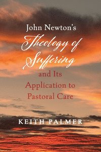 bokomslag John Newton's Theology of Suffering and Its Application to Pastoral Care