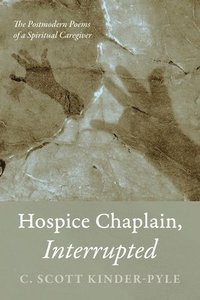 bokomslag Hospice Chaplain, Interrupted: The Postmodern Poems of a Spiritual Caregiver