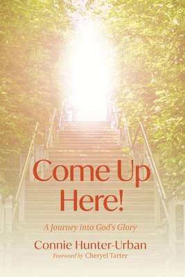 bokomslag Come Up Here!: A Journey Into God's Glory