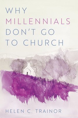Helen C Trainor, Helen C. Trainor - Why Millennials Don't Go to Church, Häftad