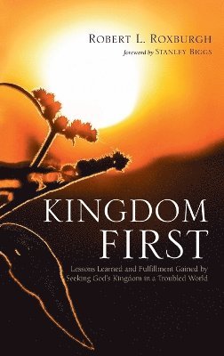bokomslag Kingdom First: Lessons Learned and Fulfillment Gained by Seeking God's Kingdom in a Troubled World