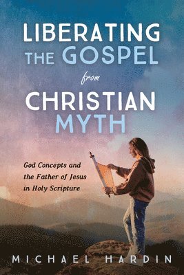 bokomslag Liberating the Gospel from Christian Myth