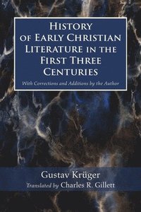 bokomslag History of Early Christian Literature in the First Three Centuries: With Corrections and Additions by the Author