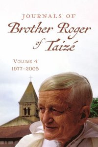 bokomslag Journals of Brother Roger of Taizé, Volume 4: 1977-2005