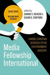 bokomslag Media Fellowship International: A Model Christian Outreach to the Entertainment Industry