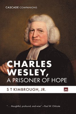 S T Kimbrough, S. T. Kimbrough, Jr. Kimbrough, S T, S T Jr. Kimbrough - Charles Wesley, a Prisoner of Hope, Inbunden