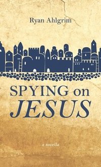 bokomslag Spying on Jesus: A Novella