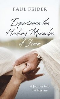 bokomslag Experience the Healing Miracles of Jesus