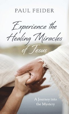 bokomslag Experience the Healing Miracles of Jesus