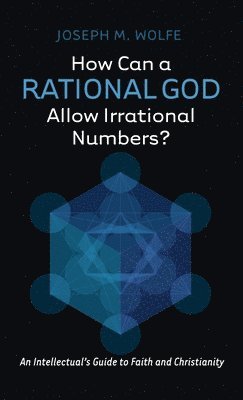 bokomslag How Can a Rational God Allow Irrational Numbers?