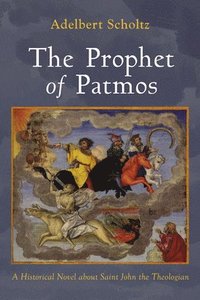 bokomslag The Prophet of Patmos: A Historical Novel about Saint John the Theologian