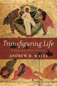 bokomslag Transfiguring Life: Unleashing the Power of Paradox