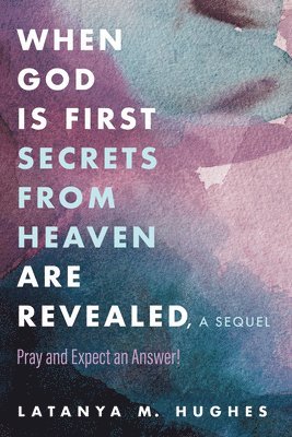 bokomslag When God Is First Secrets from Heaven Are Revealed, a Sequel