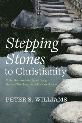 Peter S Williams - Stepping Stones to Christianity, Inbunden